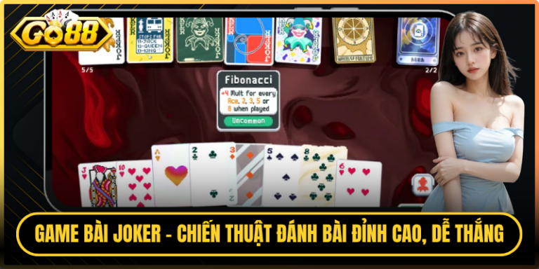 Game Bài Joker - Chiến Thuật Đánh Bài Đỉnh Cao, Dễ Thắng 6 Game Bài Joker - Chiến Thuật Đánh Bài Đỉnh Cao, Dễ Thắng