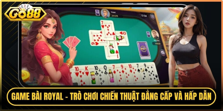 Game Bài Royal - Trò Chơi Chiến Thuật Đẳng Cấp Và Hấp Dẫn 5 Game Bài Royal - Trò Chơi Chiến Thuật Đẳng Cấp Và Hấp Dẫn