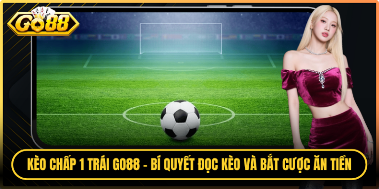 Kèo Chấp 1 Trái Go88 - Bí Quyết Đọc Kèo Và Bắt Cược Ăn Tiền 6 Mặc dù các CTKM tại Go88 rất hấp dẫn nhưng bạn tránh gian lận