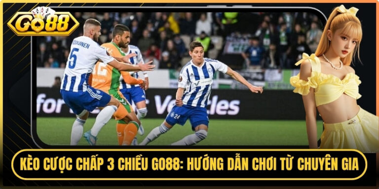 Kèo Cược Chấp 3 Chiều Go88: Hướng Dẫn Chơi Từ Chuyên Gia 2 Kèo Cược Chấp 3 Chiều Go88: Hướng Dẫn Chơi Từ Chuyên Gia