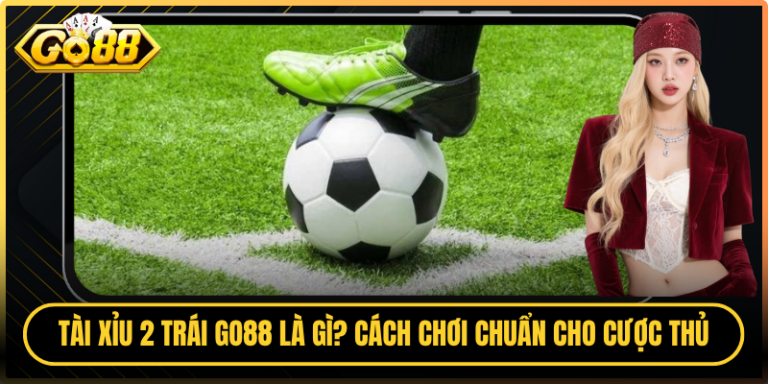 Tài Xỉu 2 Trái Go88 Là Gì? Cách Chơi Chuẩn Cho Cược Thủ 5 Tài Xỉu 2 Trái Go88 Là Gì? Cách Chơi Chuẩn Cho Cược Thủ