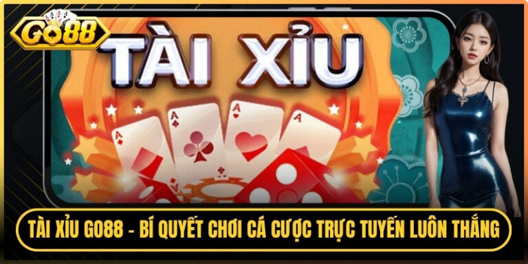 Tài Xỉu Go88 - Bí Quyết Chơi Cá Cược Trực Tuyến Luôn Thắng