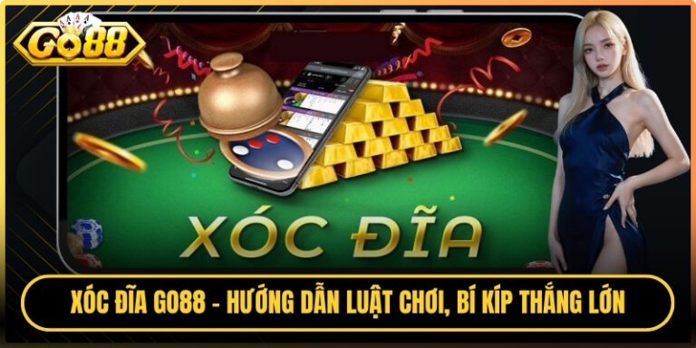 Xóc Đĩa Go88 - Hướng Dẫn Luật Chơi, Bí Kíp Thắng Lớn